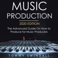Music_Production__The_Advanced_Guide_on_How_to_Produce_for_Music_Producers